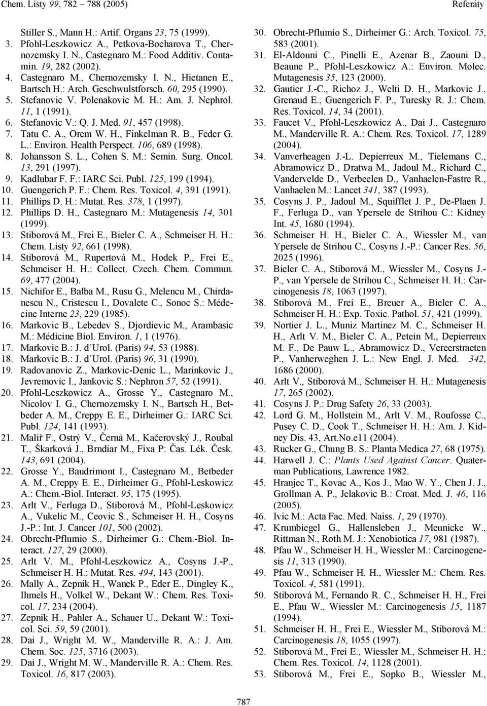 L.: Environ. ealth Perspect. 106, 689 (1998). 8. Johansson S. L., Cohen S. M.: Semin. Surg. ncol. 13, 291 (1997). 9. Kadlubar F. F.: IRC Sci. Publ. 125, 199 (1994). 10. Guengerich P. F.: Chem. Res.