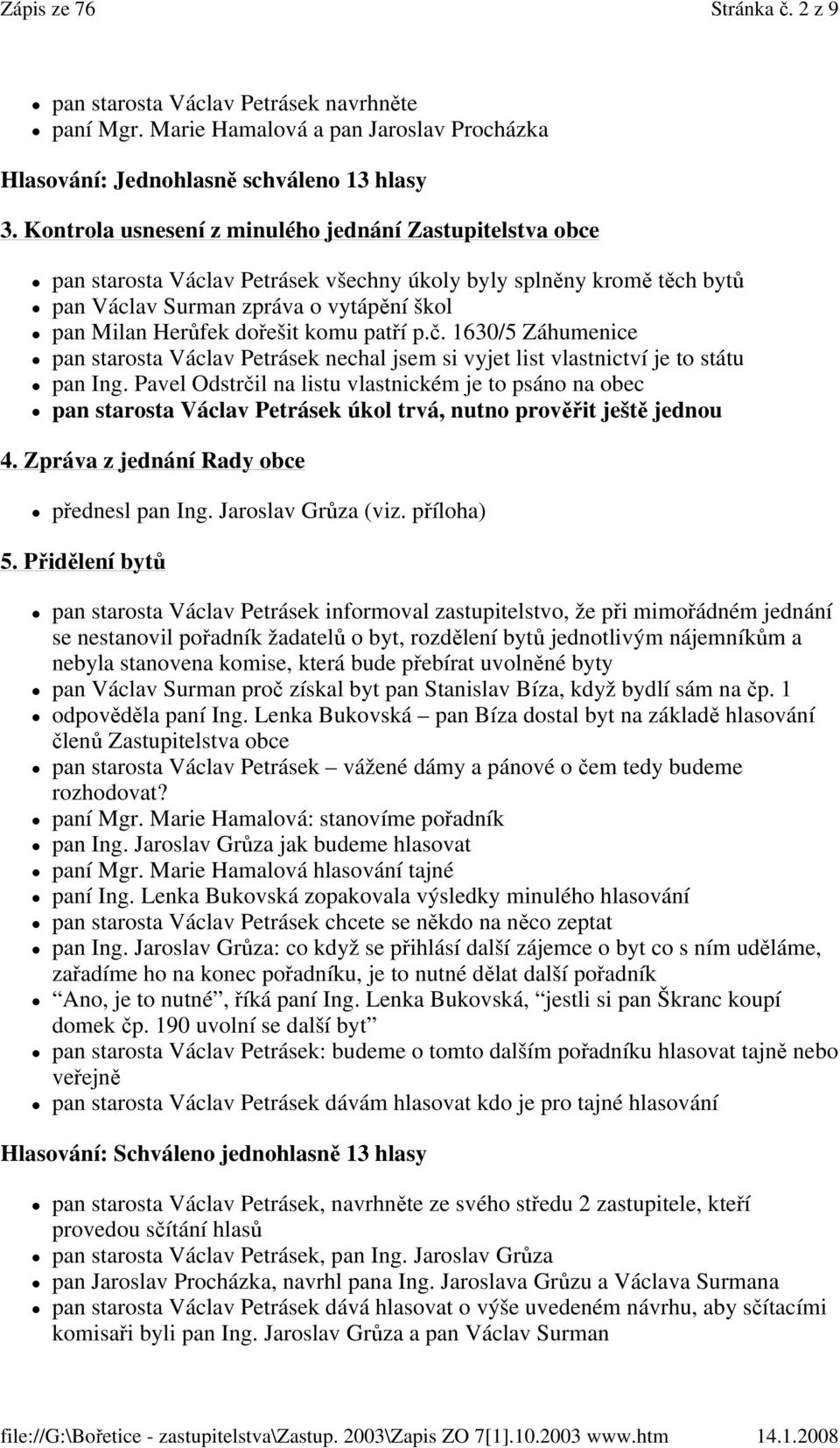 komu patří p.č. 1630/5 Záhumenice pan starosta Václav Petrásek nechal jsem si vyjet list vlastnictví je to státu pan Ing.