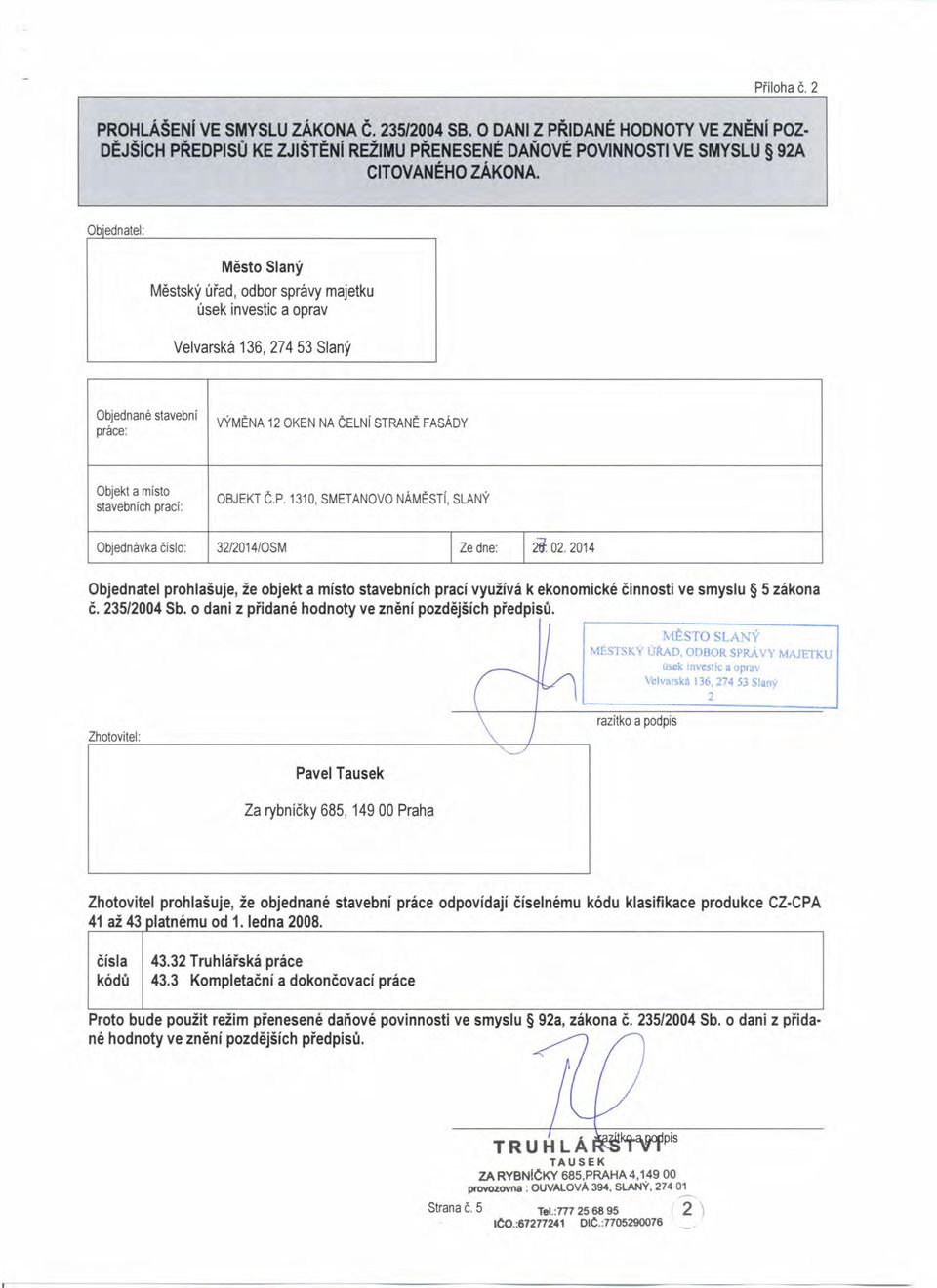 prací: OBJEKT Č.P. 1310, SMETANOVO NÁMĚSTí, SLANÝ Objednávka číslo: 32/2014/0SM I Ze dne: I 28: 02.