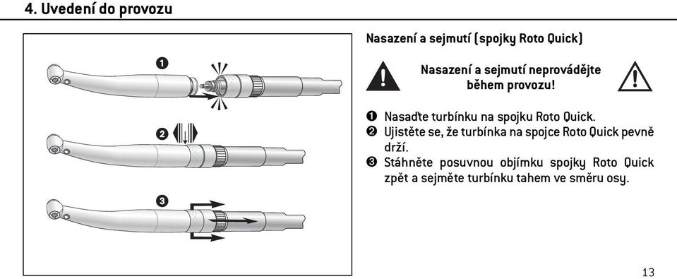 ➋ Ujistěte se, že turbínka na spojce Roto Quick pevně drží.