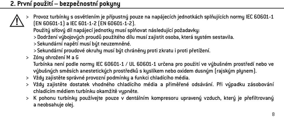 > Sekundární napětí musí být neuzemněné. > Sekundární proudové okruhy musí být chráněny proti zkratu i proti přetížení.