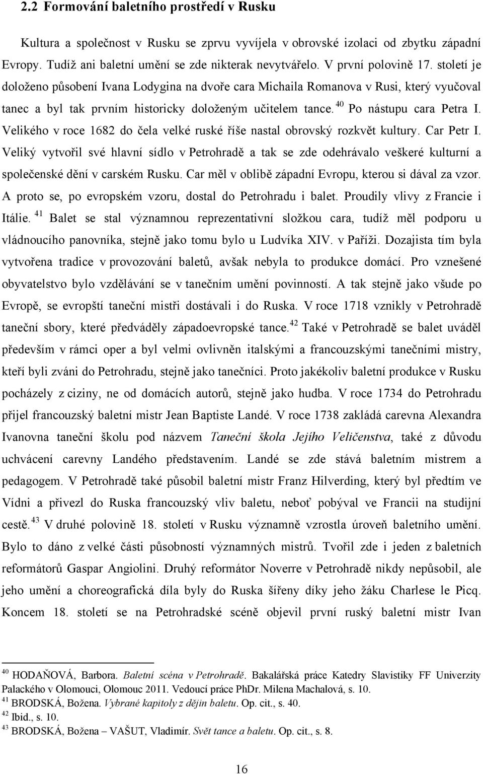 40 Po nástupu cara Petra I. Velikého v roce 1682 do čela velké ruské říše nastal obrovský rozkvět kultury. Car Petr I.