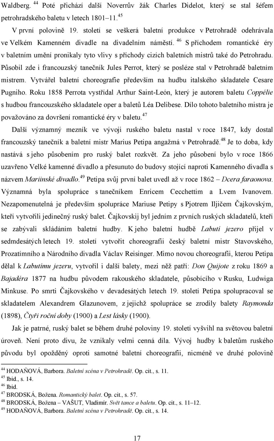 46 S příchodem romantické éry v baletním umění pronikaly tyto vlivy s příchody cizích baletních mistrů také do Petrohradu.