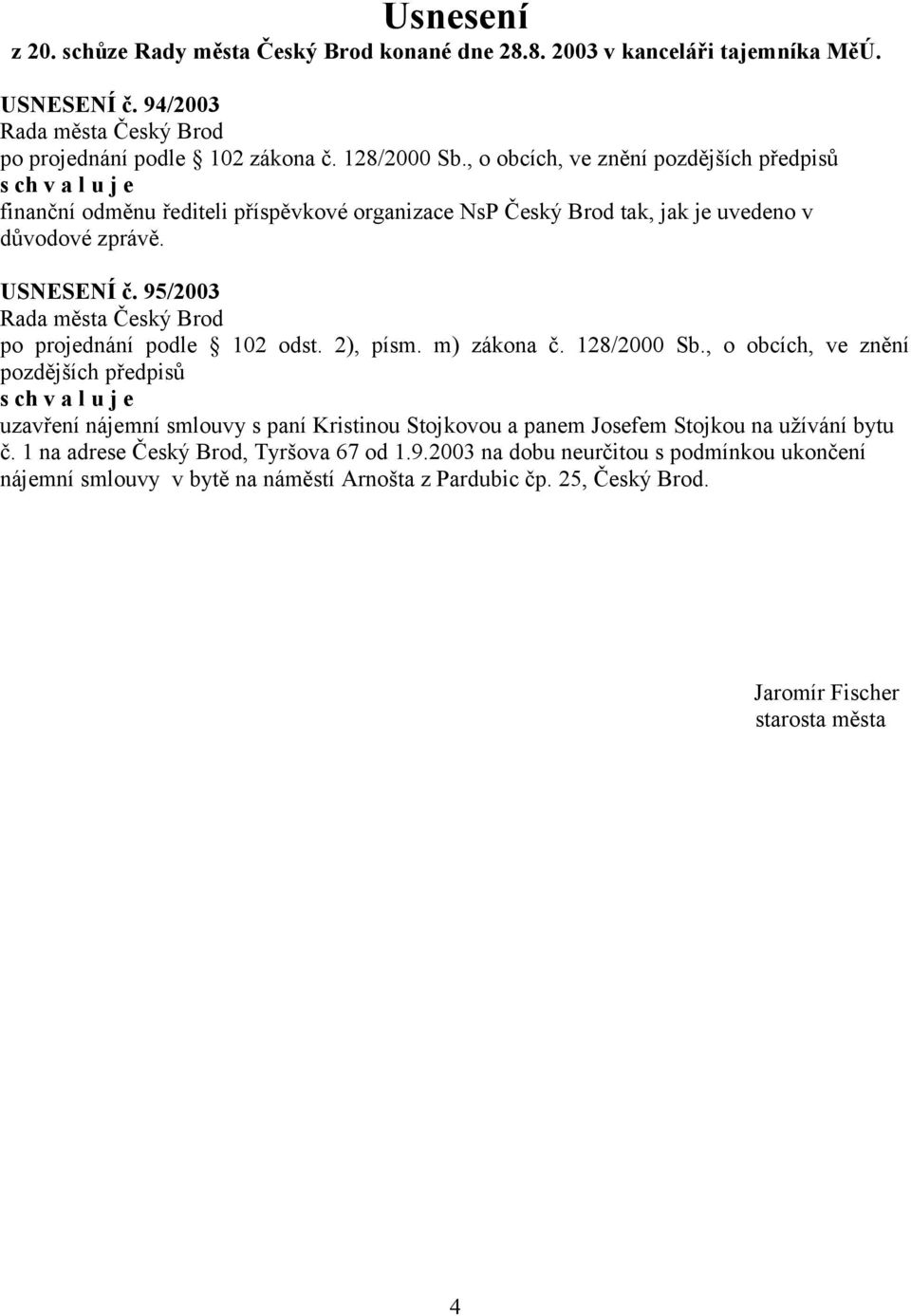 95/2003 po projednání podle 102 odst. 2), písm. m) zákona č. 128/2000 Sb.