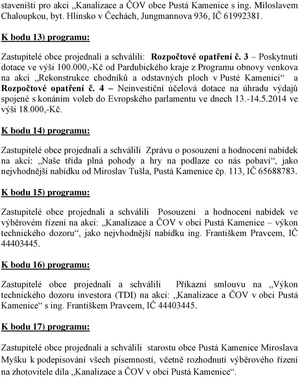 000,-Kč od Pardubického kraje z Programu obnovy venkova na akci Rekonstrukce chodníků a odstavných ploch v Pusté Kamenici a Rozpočtové opatření č.