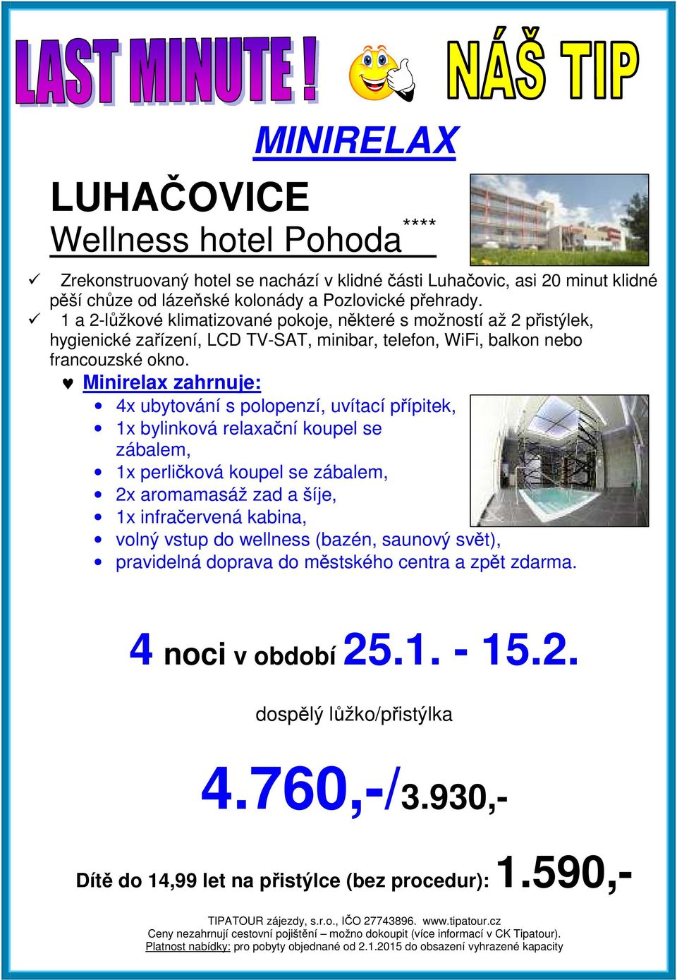Minirelax zahrnuje: 4x ubytování s polopenzí, uvítací přípitek, 1x bylinková relaxační koupel se zábalem, 1x perličková koupel se zábalem, 2x aromamasáž zad a šíje, 1x infračervená kabina,