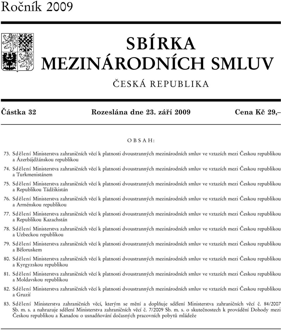 Sdělení k platnosti dvoustranných mezinárodních smluv ve vztazích mezi Českou republikou a Turkmenistánem 75.