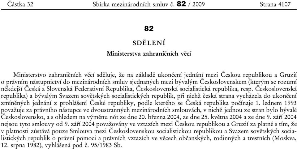 Československem (kterým se rozumí někdejší Česká a Slovenská Federativní Republika, Československá socialistická republika, resp.