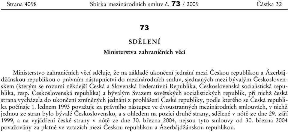 sjednaných mezi bývalým Československem (kterým se rozumí někdejší Česká a Slovenská Federativní Republika, Československá socialistická republika, resp.