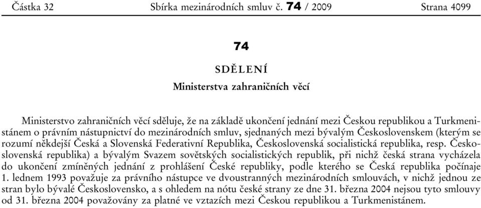 bývalým Československem (kterým se rozumí někdejší Česká a Slovenská Federativní Republika, Československá socialistická republika, resp.