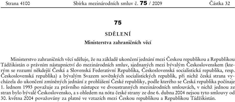 mezi bývalým Československem (kterým se rozumí někdejší Česká a Slovenská Federativní Republika, Československá socialistická republika, resp.