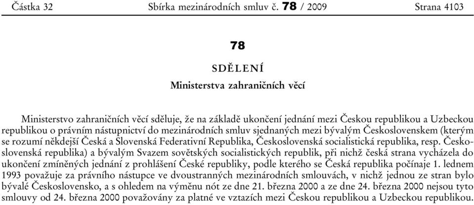 mezi bývalým Československem (kterým se rozumí někdejší Česká a Slovenská Federativní Republika, Československá socialistická republika, resp.