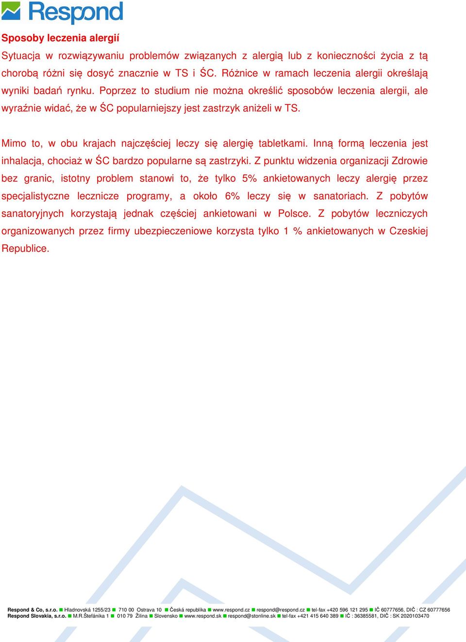 Mimo to, w obu krajach najczęściej leczy się alergię tabletkami. Inną formą leczenia jest inhalacja, chociaż w ŚC bardzo popularne są zastrzyki.