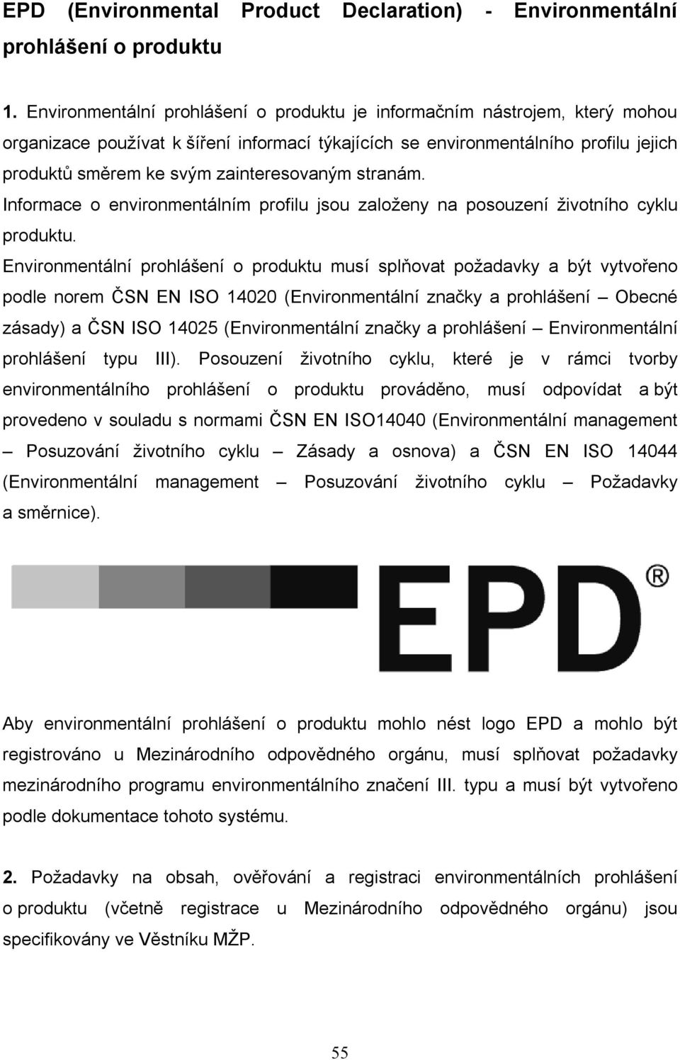 zainteresovaným stranám. Informace o environmentálním profilu jsou založeny na posouzení životního cyklu produktu.