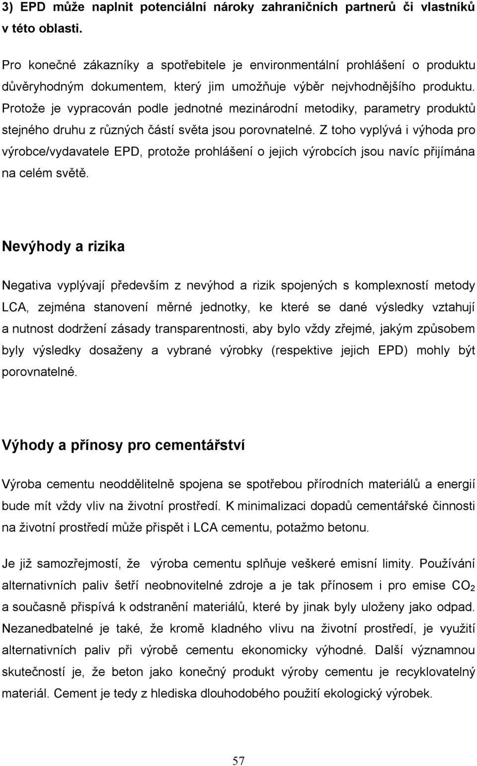 Protože je vypracován podle jednotné mezinárodní metodiky, parametry produktů stejného druhu z různých částí světa jsou porovnatelné.