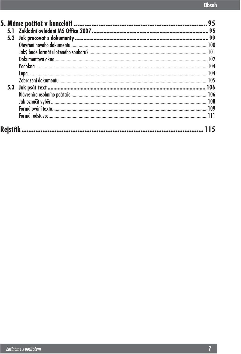 .. 99 Otevření nového dokumentu...100 Jaký bude formát uloženého souboru?...101 Dokumentová okna...102 Podokna...104 Lupa.