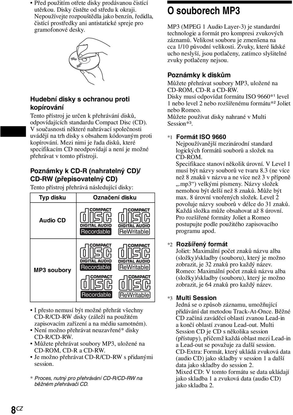 Hudební disky s ochranou proti kopírování Tento přístroj je určen k přehrávání disků, odpovídajících standardu Compact Disc (CD).