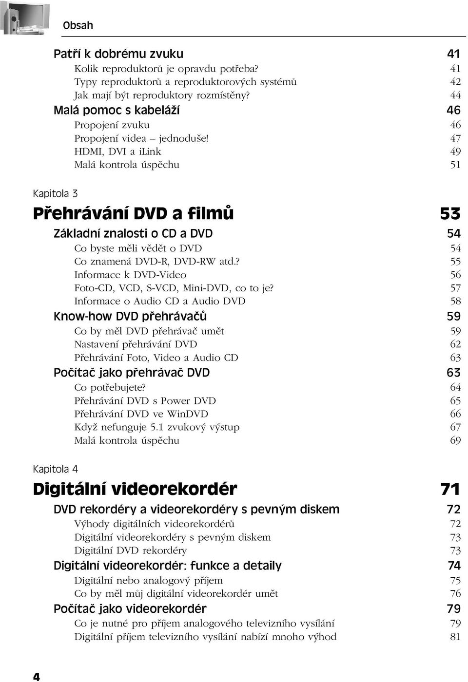 47 HDMI, DVI a ilink 49 Malá kontrola úspěchu 51 Kapitola 3 Přehrávání DVD a filmů 53 Základní znalosti o CD a DVD 54 Co byste měli vědět o DVD 54 Co znamená DVD-R, DVD-RW atd.
