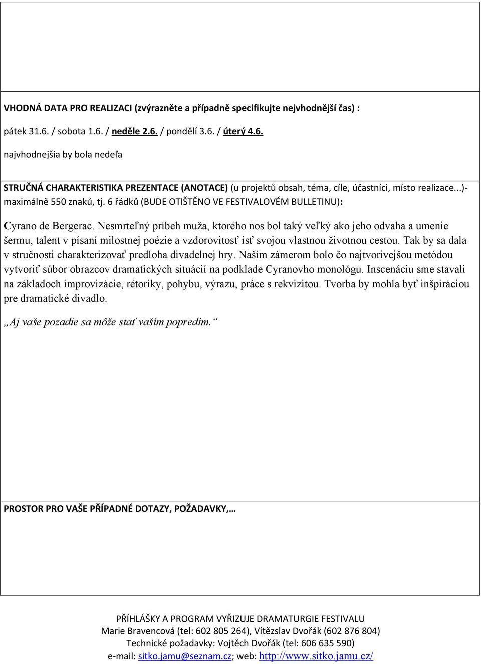 ..)- maximálně 550 znaků, tj. 6 řádků (BUDE OTIŠTĚNO VE FESTIVALOVÉM BULLETINU): Cyrano de Bergerac.