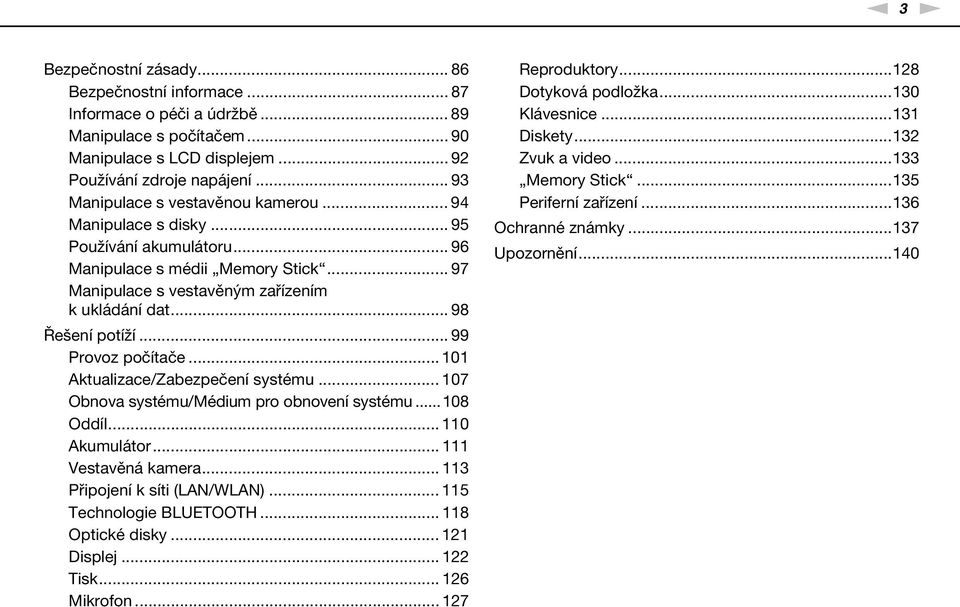 .. 98 Řešení potíží... 99 Provoz počítače... 101 Aktualizace/Zabezpečení systému... 107 Obnova systému/médium pro obnovení systému... 108 Oddíl... 110 Akumulátor... 111 Vestavěná kamera.