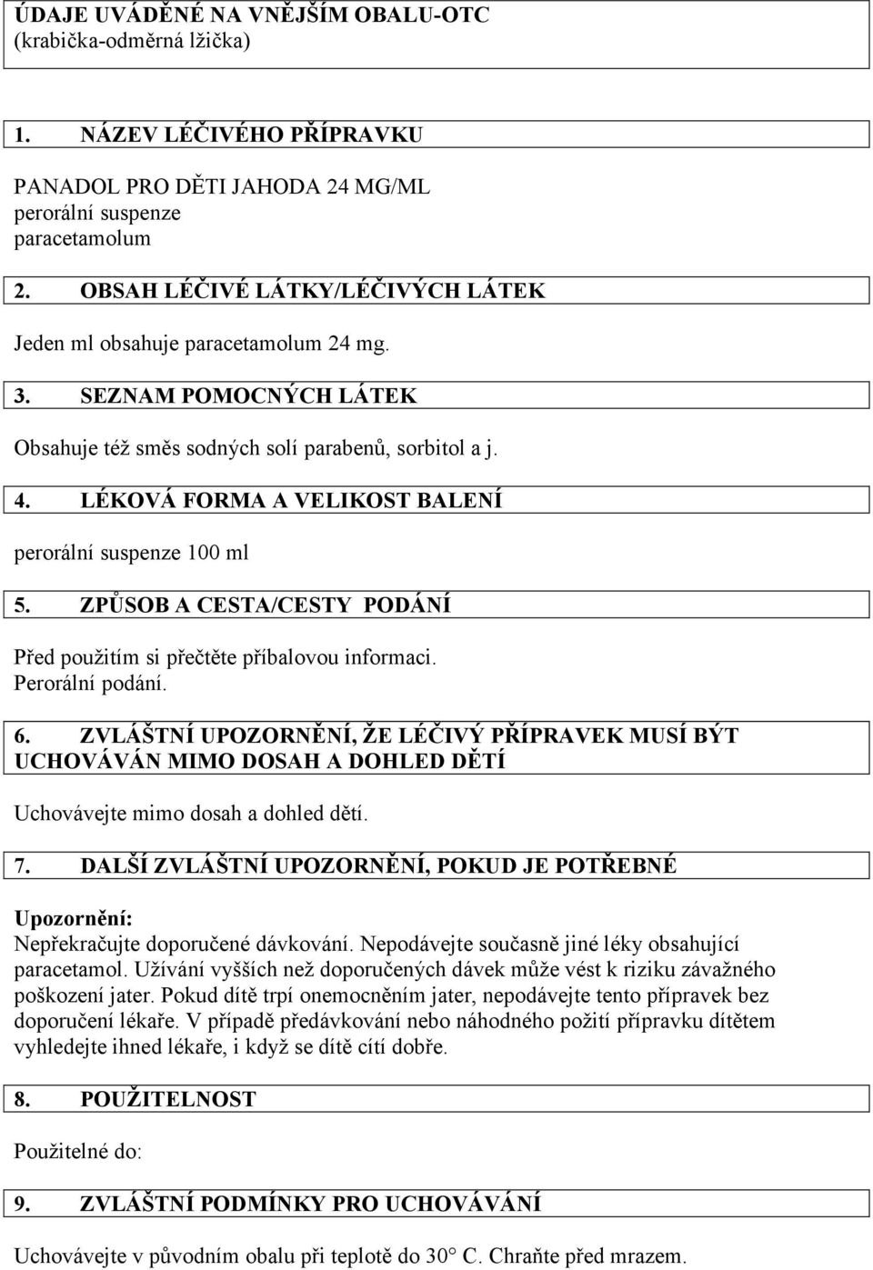 ZPŮSOB A CESTA/CESTY PODÁNÍ Před použitím si přečtěte příbalovou informaci. Perorální podání. 6.