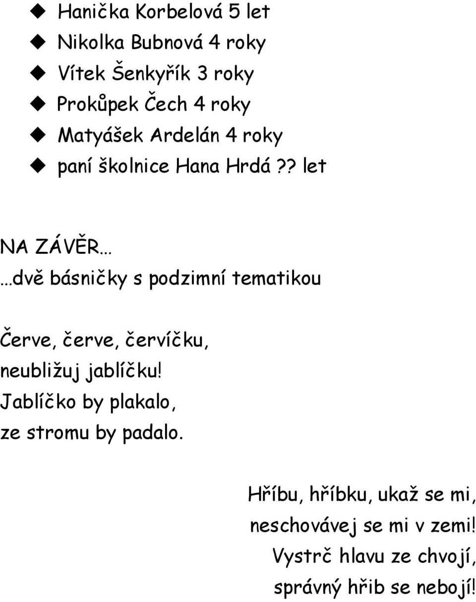 ? let NA ZÁVĚR dvě básničky s podzimní tematikou Červe, červe, červíčku, neubližuj jablíčku!