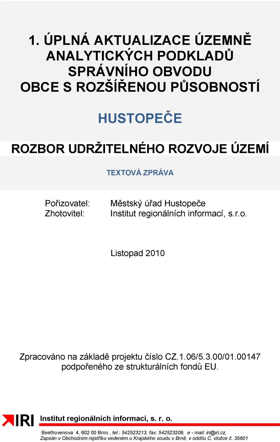 1.06/5.3.00/01.00147 podpořeného ze strukturálních fondů EU. Institut regionálních informací, s. r. o. Beethovenova 4, 602 00 Brno, tel.