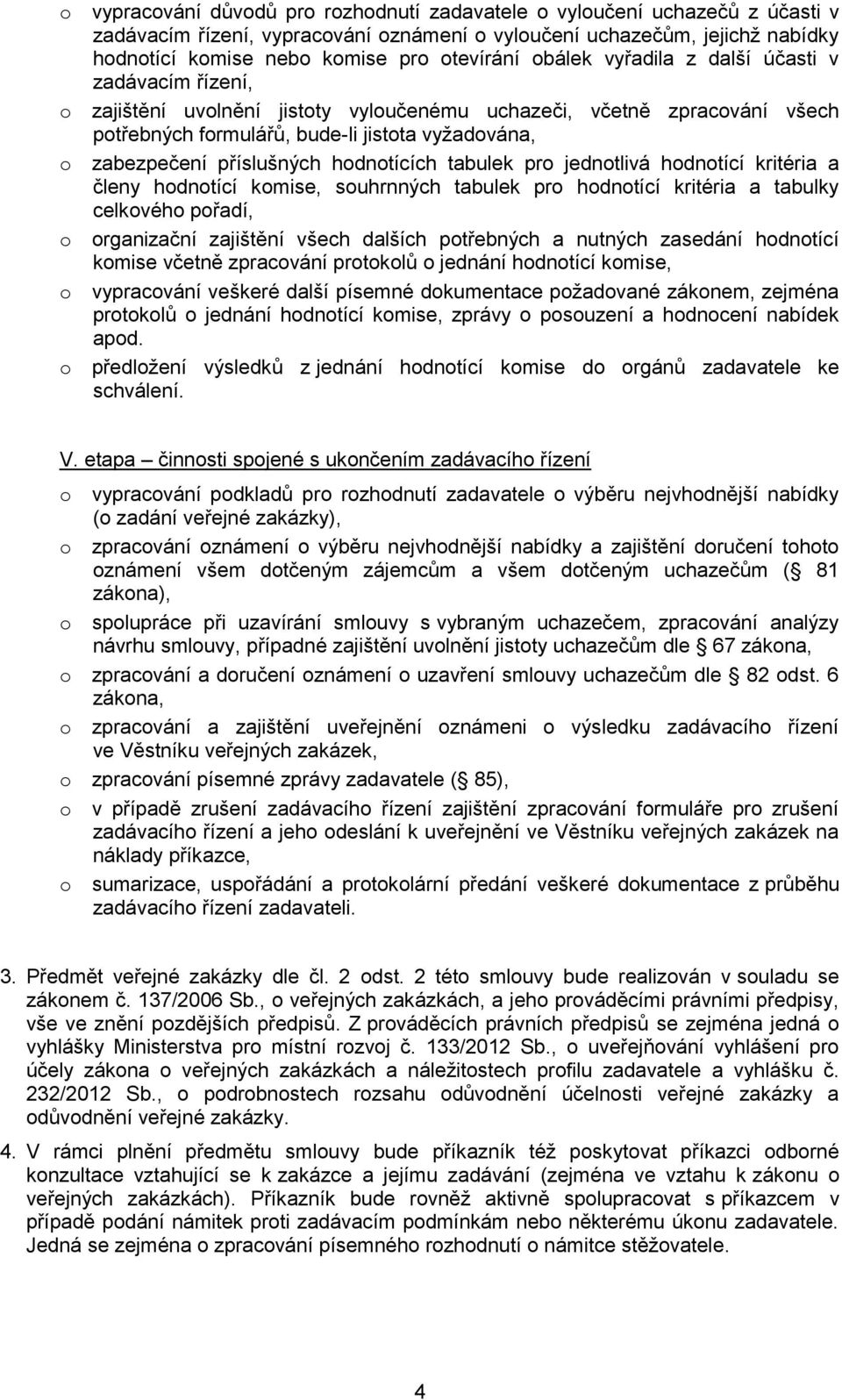 příslušných hodnotících tabulek pro jednotlivá hodnotící kritéria a členy hodnotící komise, souhrnných tabulek pro hodnotící kritéria a tabulky celkového pořadí, o organizační zajištění všech dalších