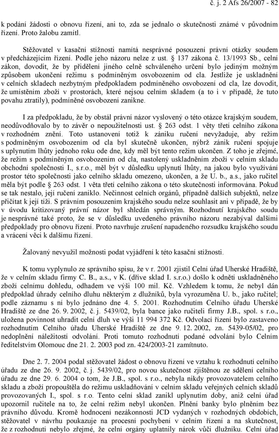 , celní zákon, dovodit, že by přidělení jiného celně schváleného určení bylo jediným možným způsobem ukončení režimu s podmíněným osvobozením od cla.