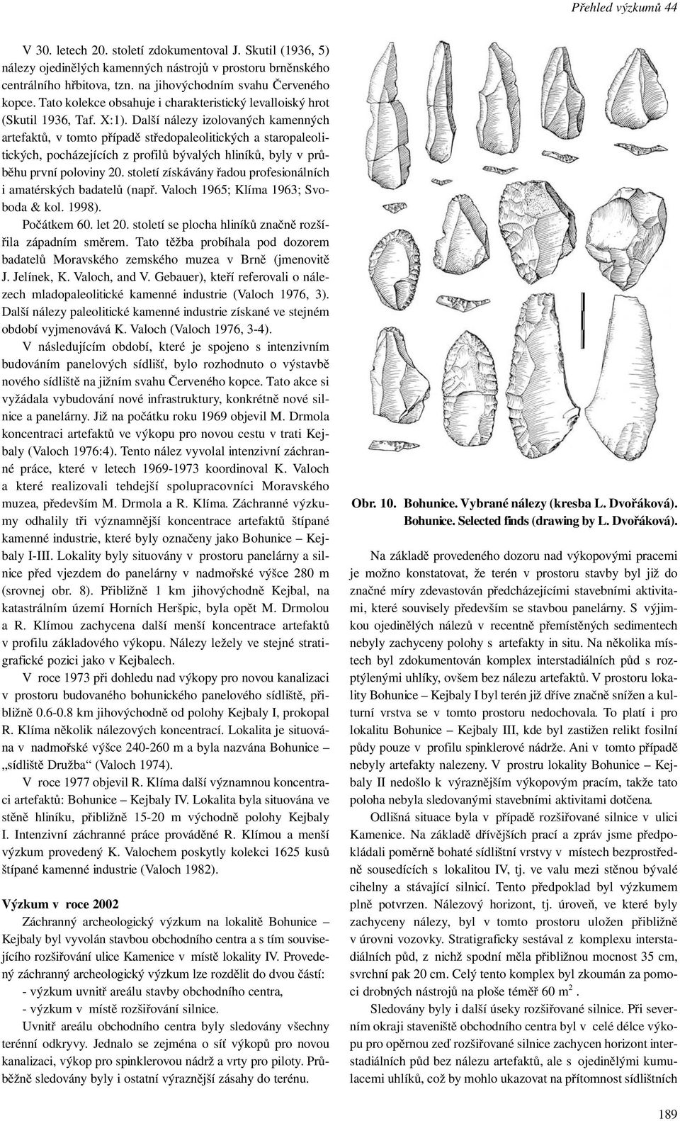 Další nálezy izolovaných kamenných artefaktů, v tomto případě středopaleolitických a staropaleolitických, pocházejících z profilů bývalých hliníků, byly v průběhu první poloviny 20.