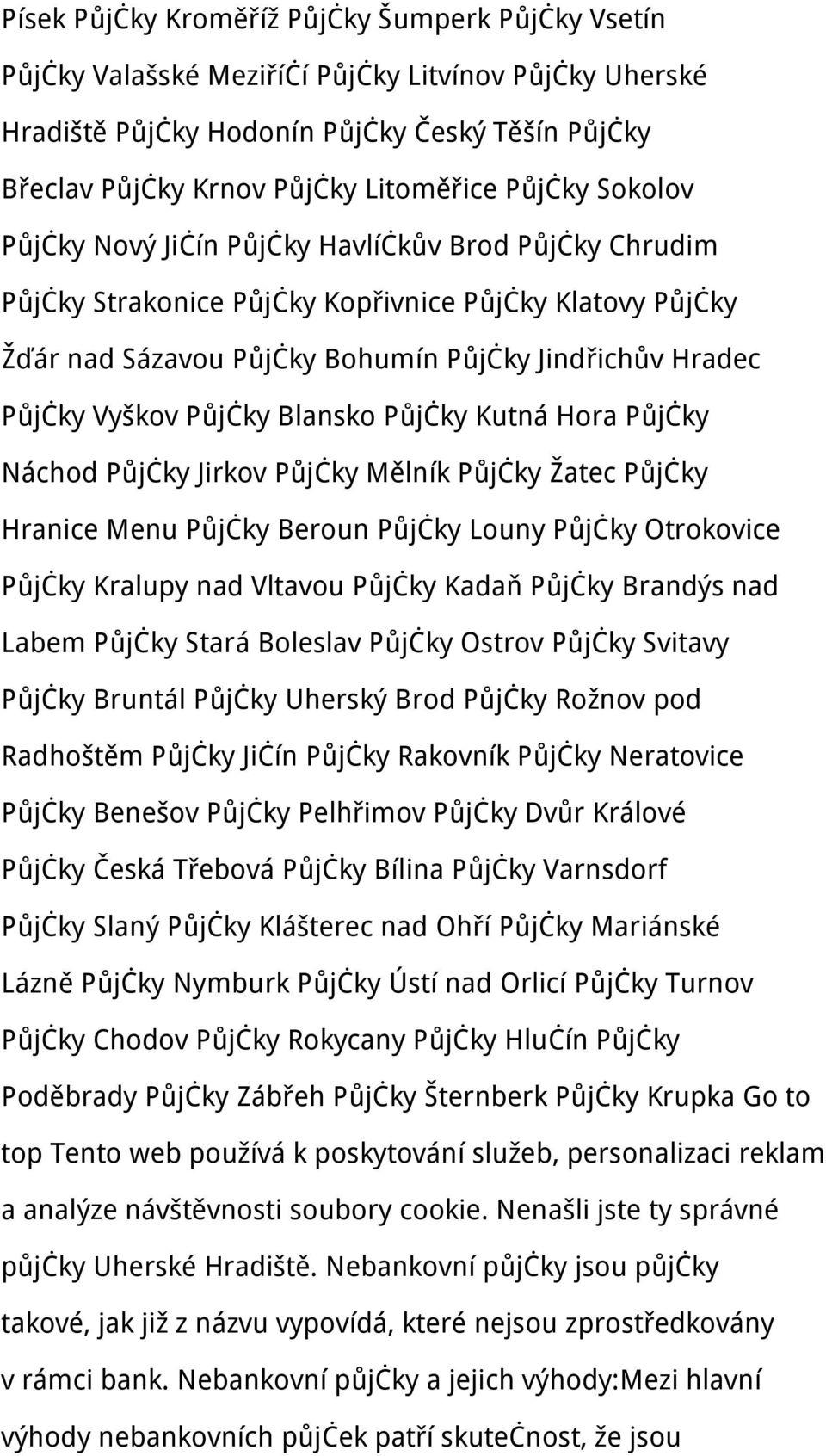 Půjčky Blansko Půjčky Kutná Hora Půjčky Náchod Půjčky Jirkov Půjčky Mělník Půjčky Žatec Půjčky Hranice Menu Půjčky Beroun Půjčky Louny Půjčky Otrokovice Půjčky Kralupy nad Vltavou Půjčky Kadaň Půjčky