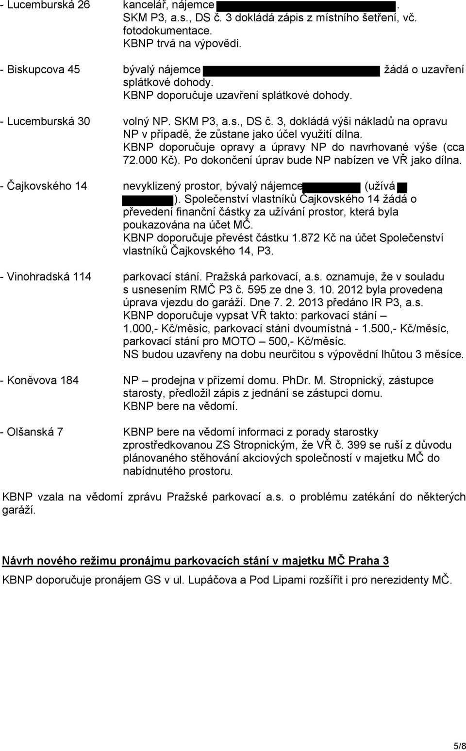 3, dokládá výši nákladů na opravu NP v případě, že zůstane jako účel využití dílna. KBNP doporučuje opravy a úpravy NP do navrhované výše (cca 72.000 Kč).