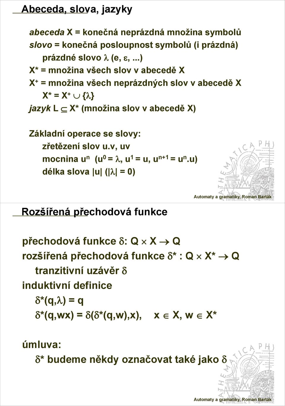 slovy: zřetězení slov u.v, uv mocnin u n (u = λ, u = u, u n+ = u n.