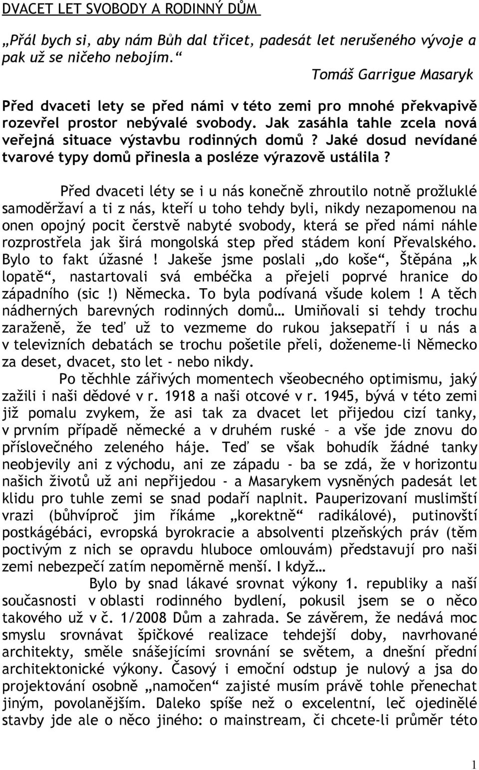 Jaké dosud nevídané tvarové typy domů přinesla a posléze výrazově ustálila?