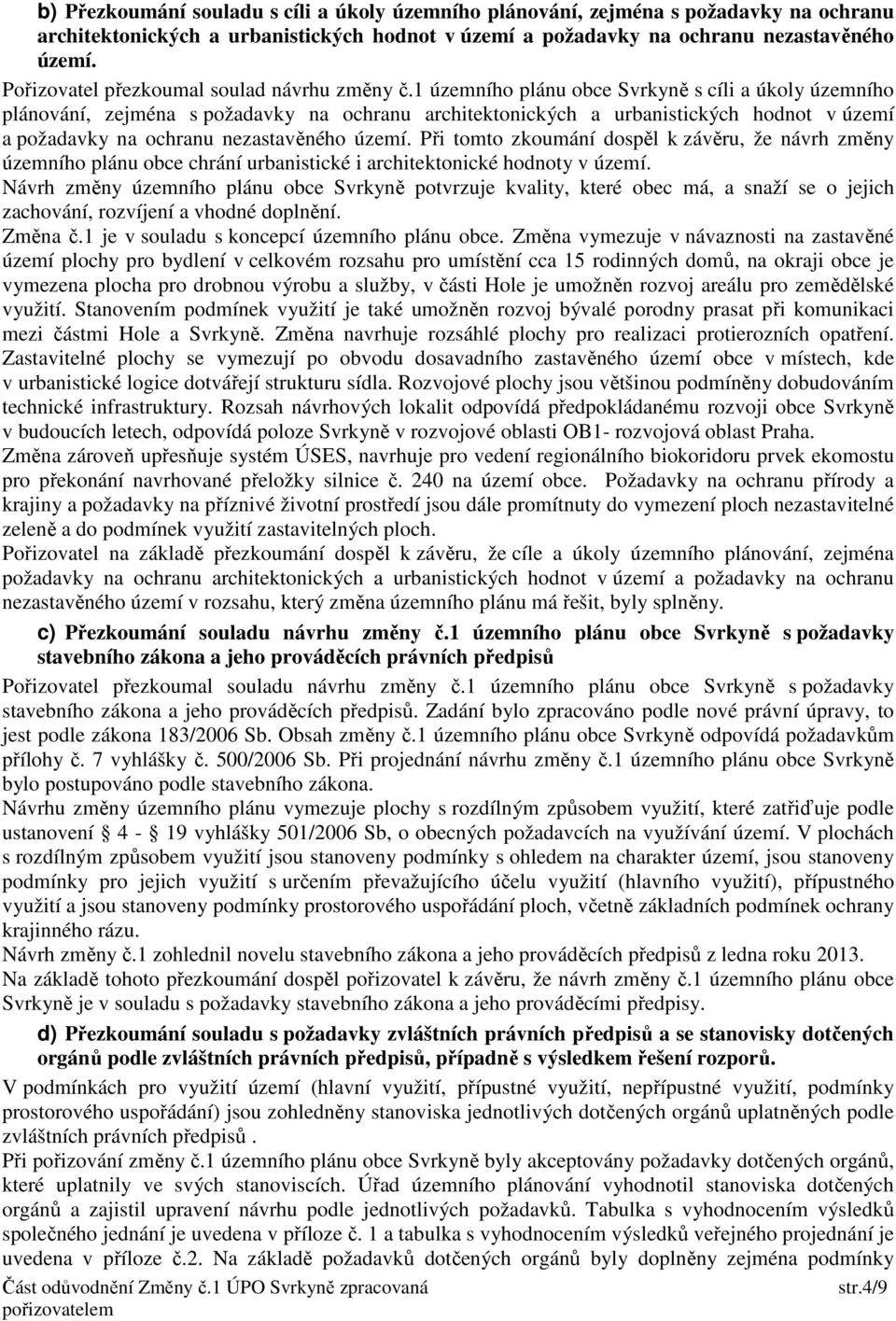 1 územního plánu obce Svrkyně s cíli a úkoly územního plánování, zejména s požadavky na ochranu architektonických a urbanistických hodnot v území a požadavky na ochranu nezastavěného území.