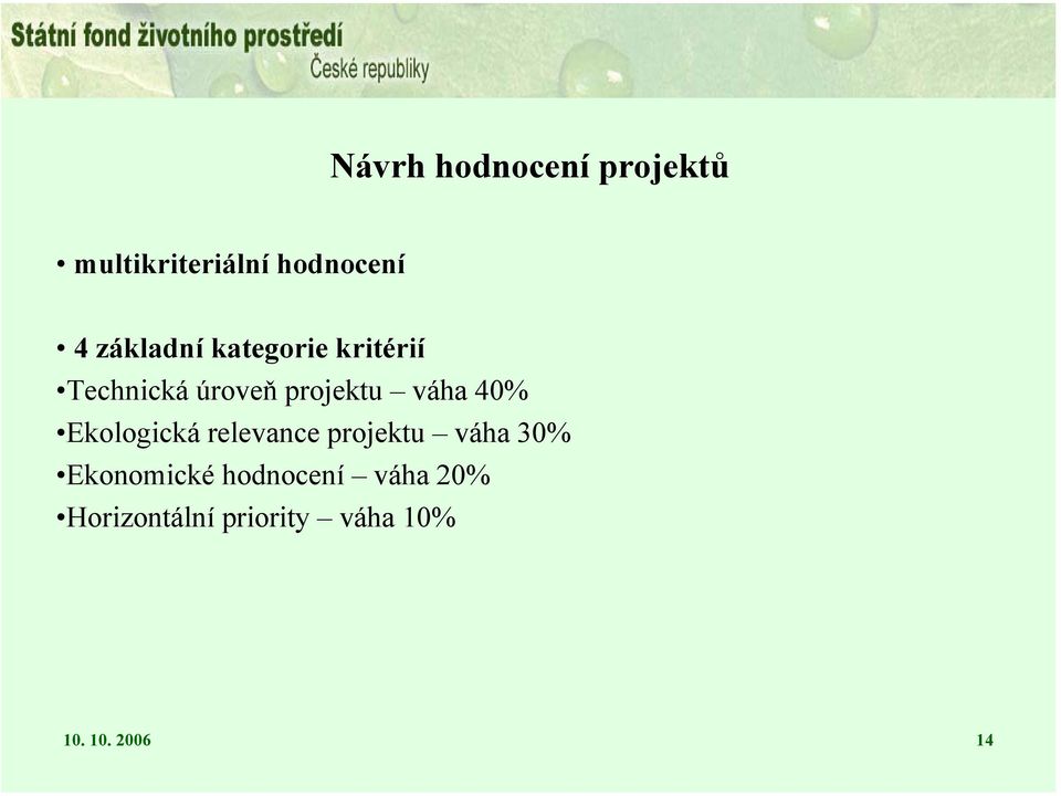 váha 40% Ekologická relevance projektu váha 30%