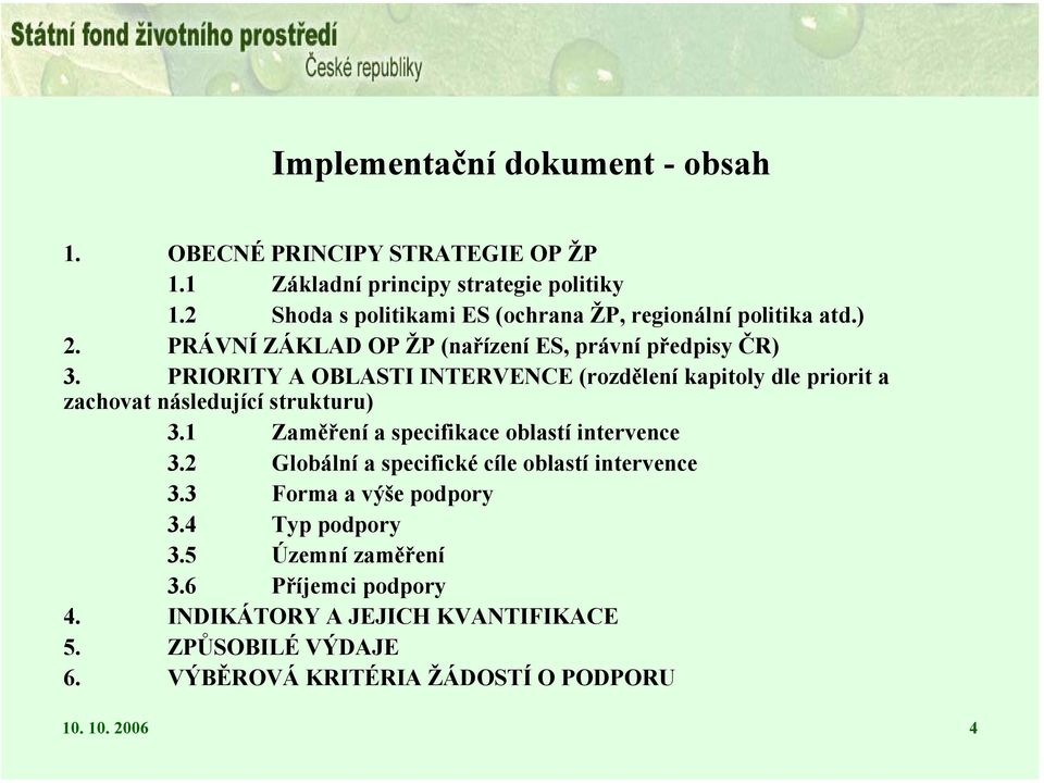 PRIORITY A OBLASTI INTERVENCE (rozdělení kapitoly dle priorit a zachovat následující strukturu) 3.1 Zaměření a specifikace oblastí intervence 3.