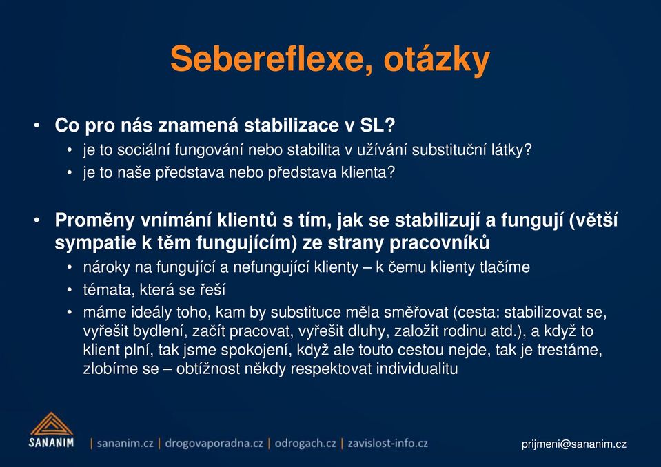 Proměny vnímání klientů s tím, jak se stabilizují a fungují (větší sympatie k těm fungujícím) ze strany pracovníků nároky na fungující a nefungující klienty k čemu