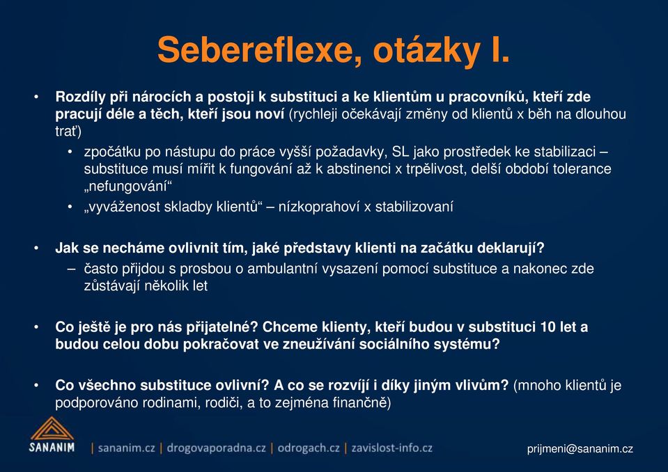 do práce vyšší požadavky, SL jako prostředek ke stabilizaci substituce musí mířit k fungování až k abstinenci x trpělivost, delší období tolerance nefungování vyváženost skladby klientů nízkoprahoví