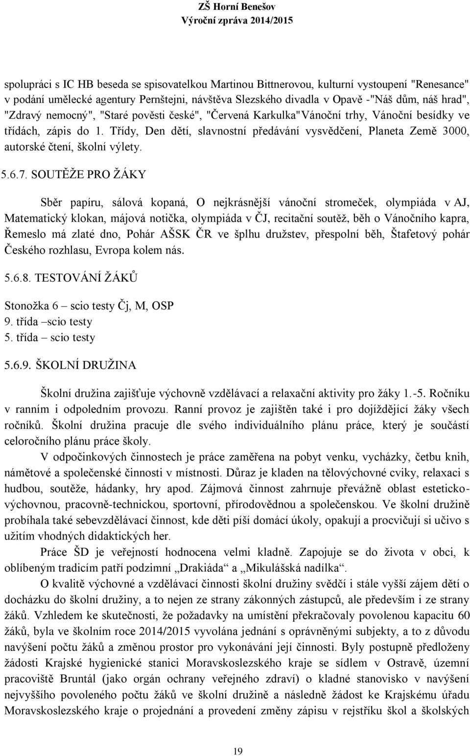 Třídy, Den dětí, slavnostní předávání vysvědčení, Planeta Země 3000, autorské čtení, školní výlety. 5.6.7.