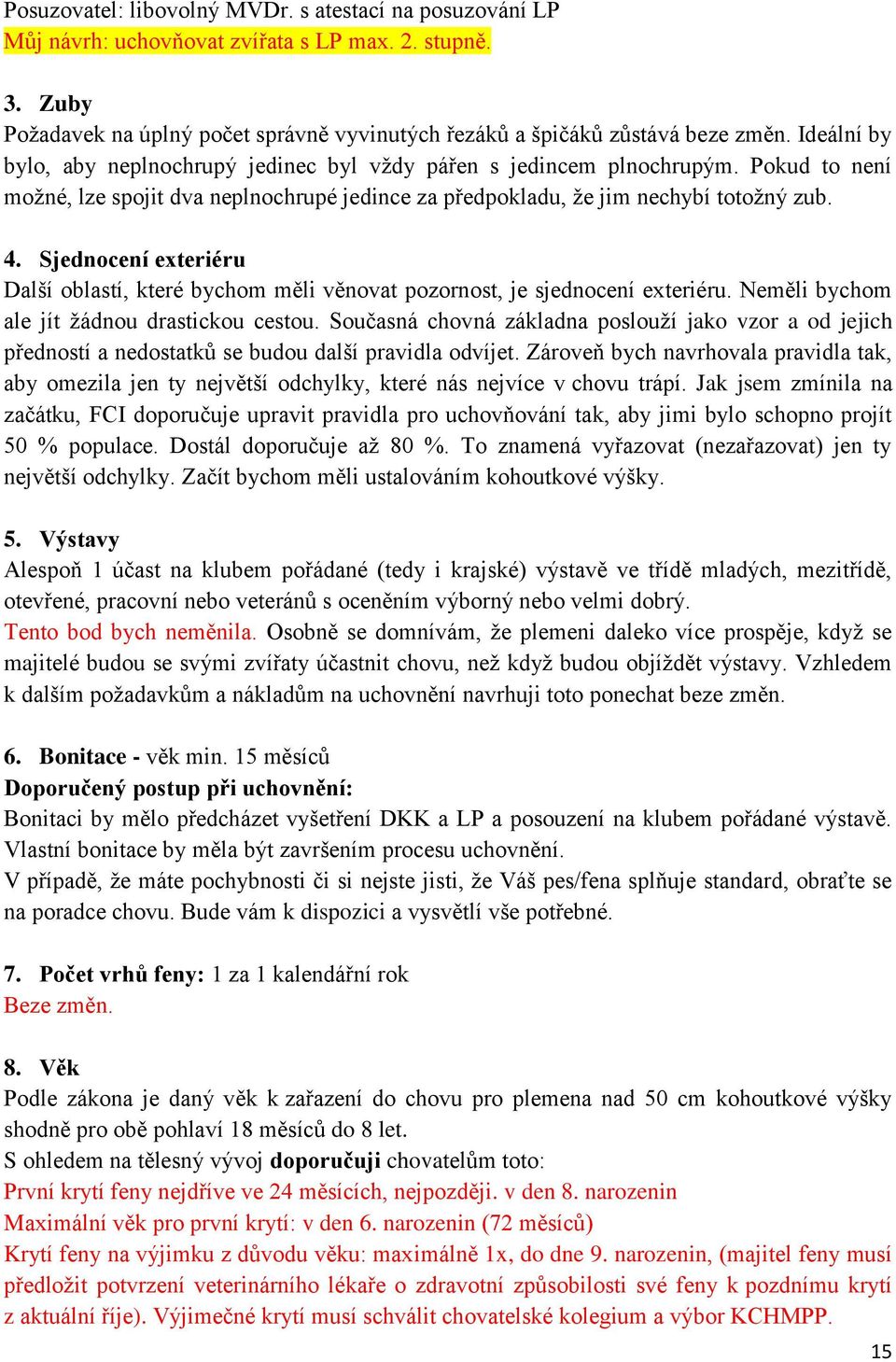 Sjednocení exteriéru Další oblastí, které bychom měli věnovat pozornost, je sjednocení exteriéru. Neměli bychom ale jít žádnou drastickou cestou.