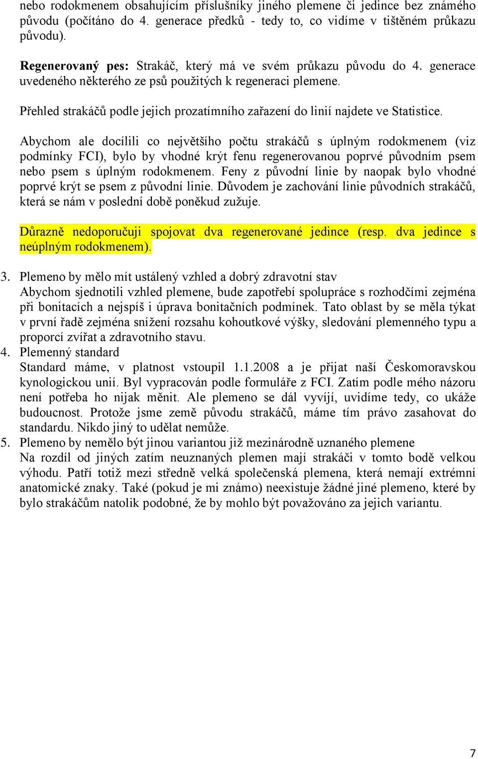 Přehled strakáčů podle jejich prozatímního zařazení do linií najdete ve Statistice.