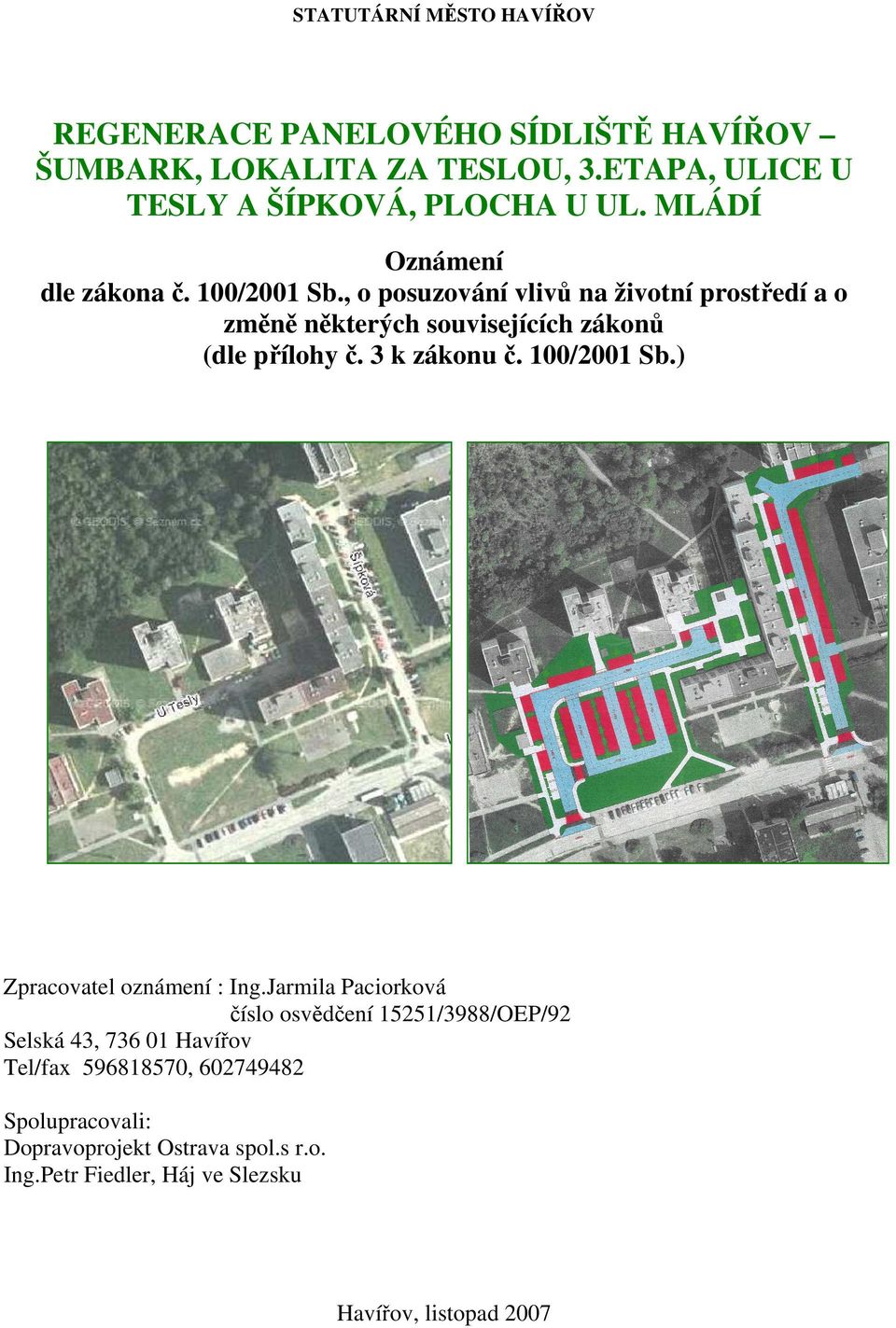 , o posuzování vlivů na životní prostředí a o změně některých souvisejících zákonů (dle přílohy č. 3 k zákonu č. 100/2001 Sb.