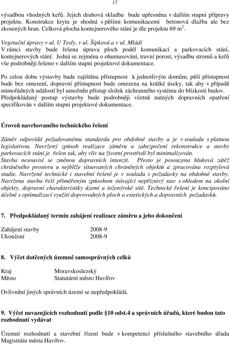 Mládí V rámci stavby bude řešena úprava ploch podél komunikací a parkovacích stání, kontejnerových stání.