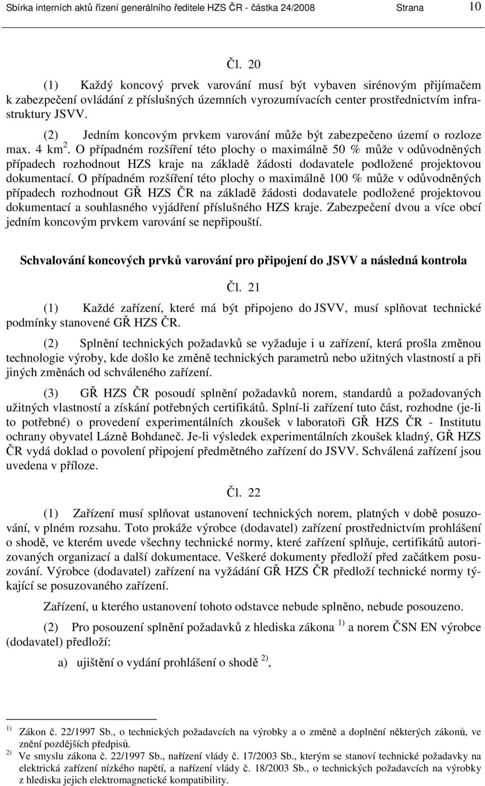 (2) Jedním koncovým prvkem varování může být zabezpečeno území o rozloze max. 4 km 2.