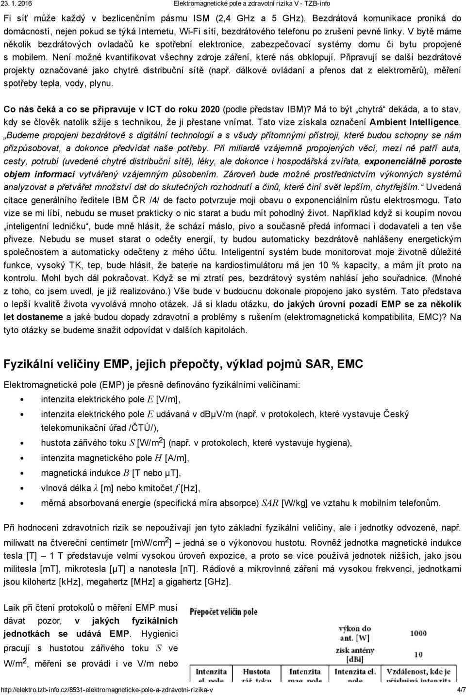 Připravují se další bezdrátové projekty označované jako chytré distribuční sítě (např. dálkové ovládaní a přenos dat z elektroměrů), měření spotřeby tepla, vody, plynu.