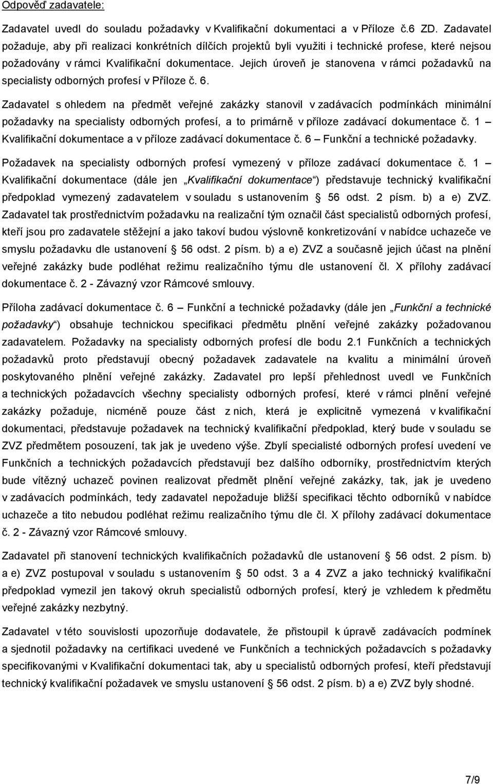 Jejich úroveň je stanovena v rámci požadavků na specialisty odborných profesí v Příloze č. 6.