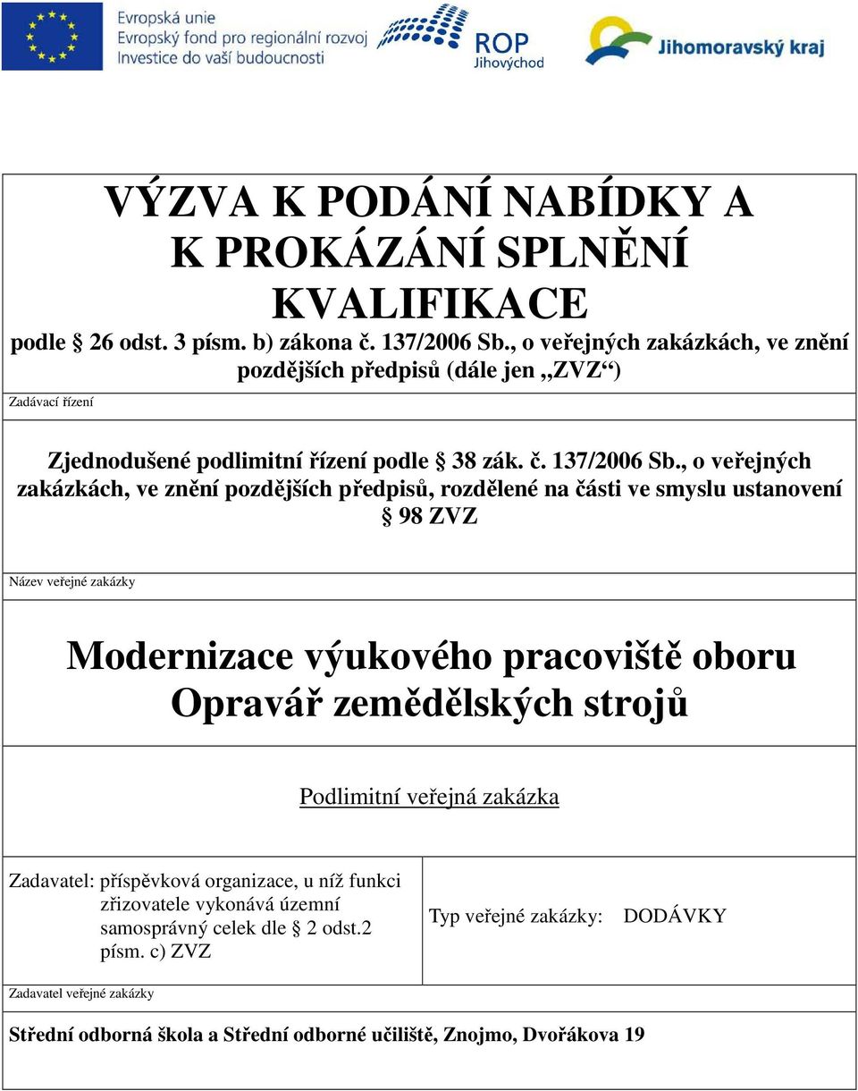 , o veřejných zakázkách, ve znění pozdějších předpisů, rozdělené na části ve smyslu ustanovení 98 ZVZ Název veřejné zakázky Modernizace výukového pracoviště oboru Opravář