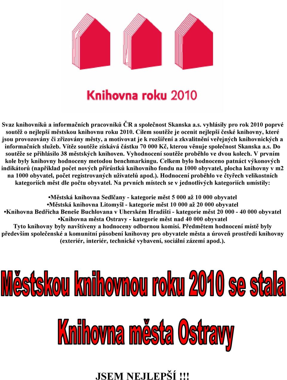 Vítěz soutěže získává částku 70 000 Kč, kterou věnuje společnost Skanska a.s. Do soutěže se přihlásilo 38 městských knihoven. Vyhodnocení soutěže proběhlo ve dvou kolech.