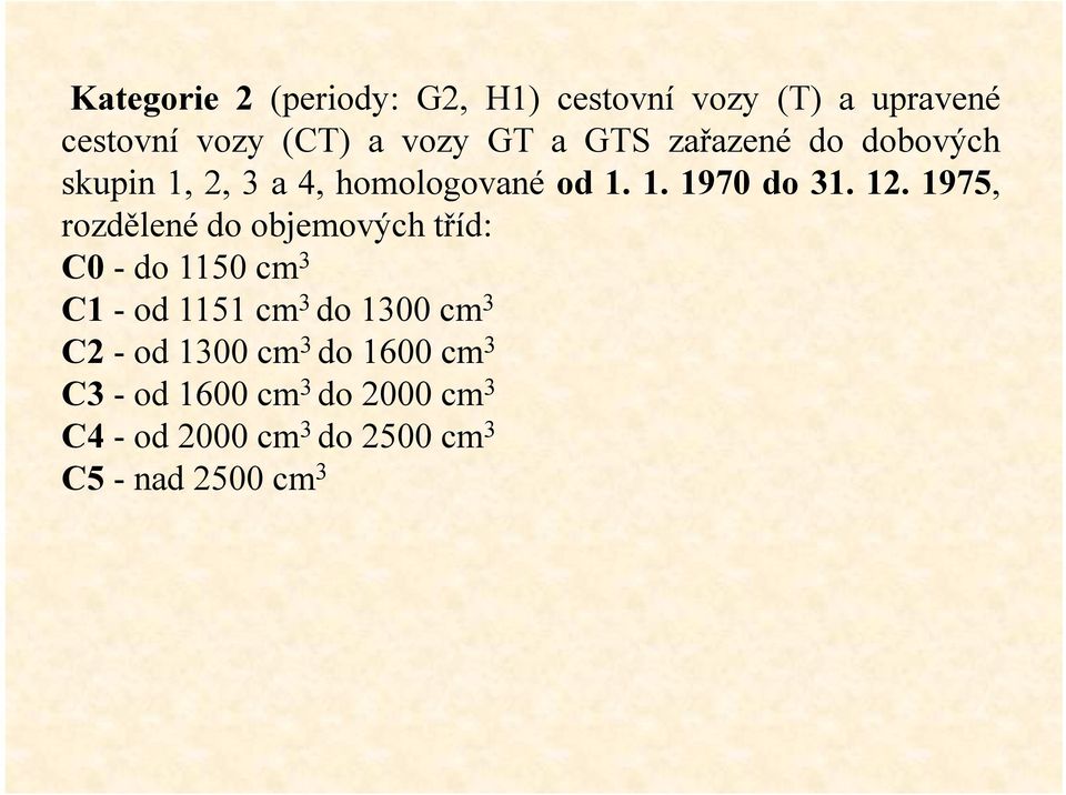 1975,, rozdělené do objemových tříd: C0 - do 1150 cm 3 C1 -od 1151 cm 3 do 1300 cm 3 C2 -